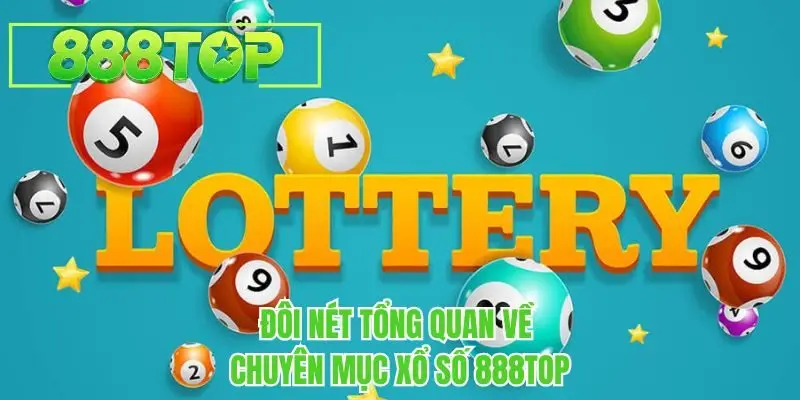 Đôi nét tổng quan về chuyên mục xổ số 888TOP