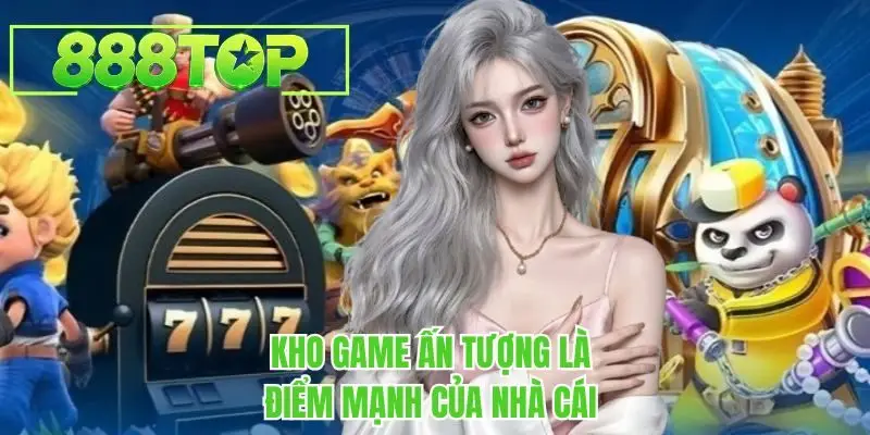 Kho game ấn tượng là điểm mạnh của nhà cái 