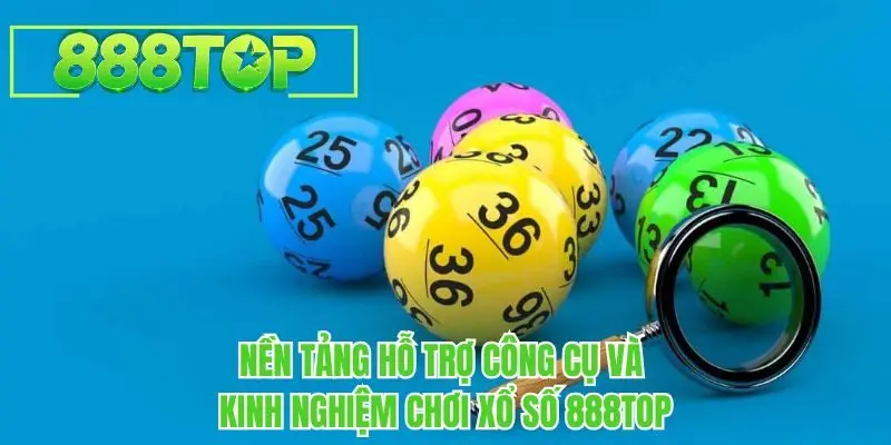 Nền tảng hỗ trợ công cụ và kinh nghiệm chơi xổ số 888TOP