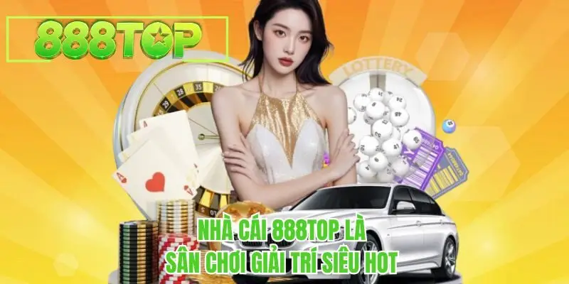 Nhà cái 888TOP là sân chơi giải trí siêu hot 