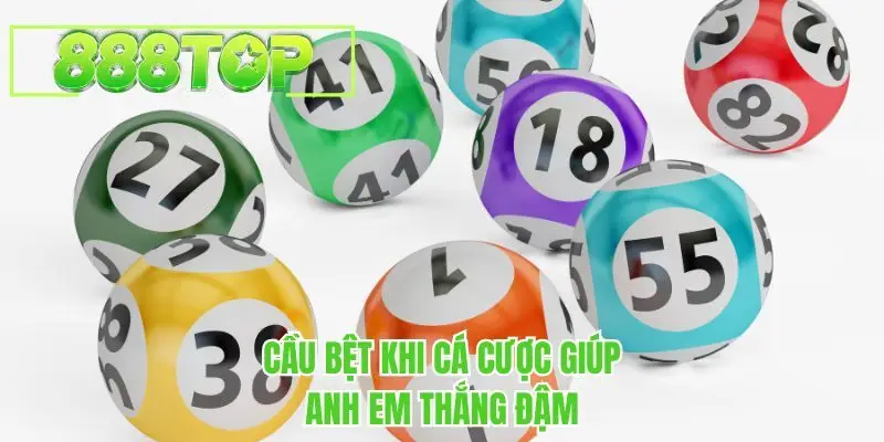 Cầu bệt khi cá cược giúp anh em thắng đậm
