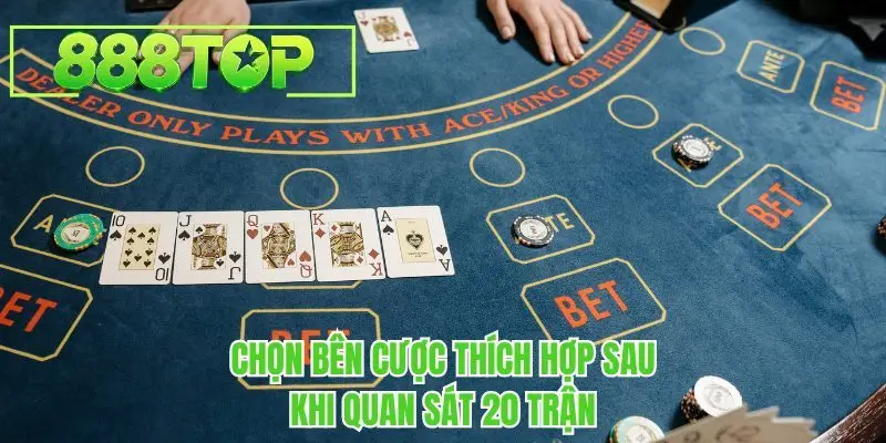 Chọn bên cược thích hợp sau khi quan sát 20 trận