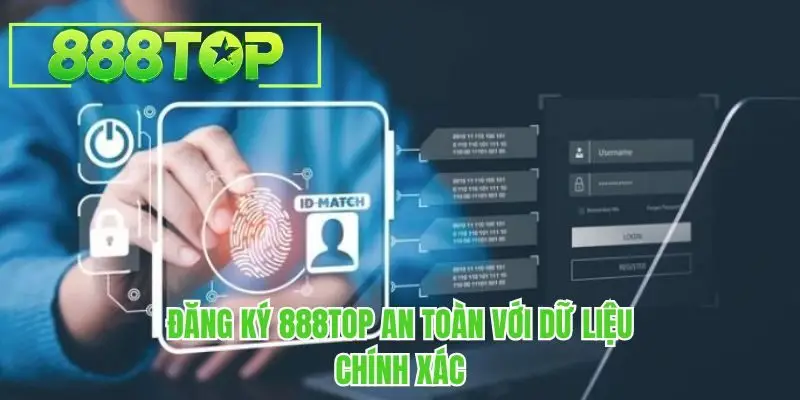 Đăng ký 888TOP an toàn với dữ liệu chính xác