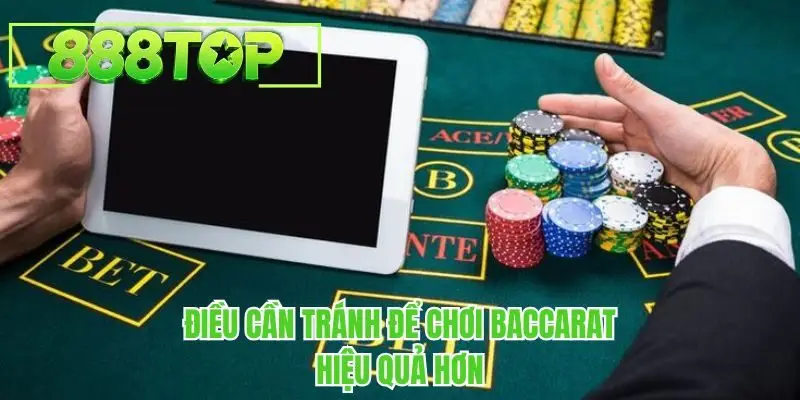 Điều cần tránh để chơi baccarat hiệu quả hơn