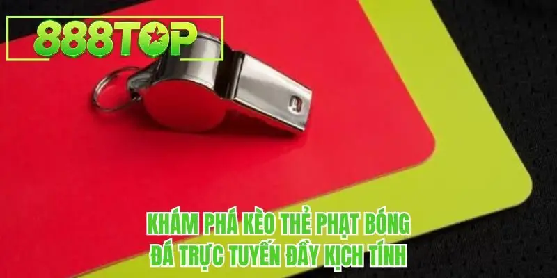 Khám phá kèo thẻ phạt bóng đá trực tuyến đầy kịch tính