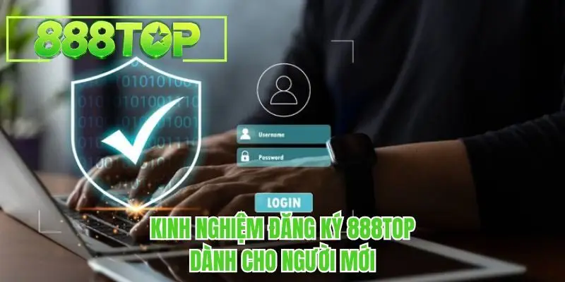 Kinh nghiệm đăng ký 888TOP dành cho người mới