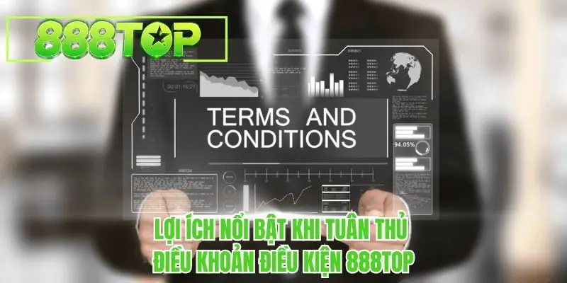 Lợi ích nổi bật khi tuân thủ điều khoản điều kiện 888TOP 