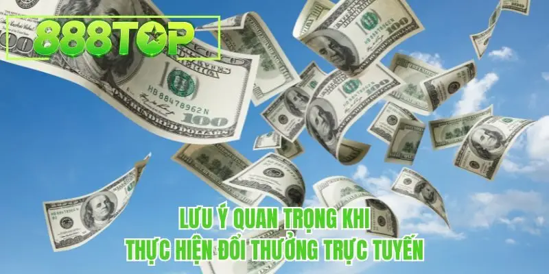 Lưu ý quan trọng khi thực hiện đổi thưởng trực tuyến