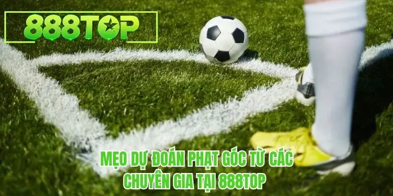 Mẹo dự đoán phạt góc từ các chuyên gia tại 888TOP 