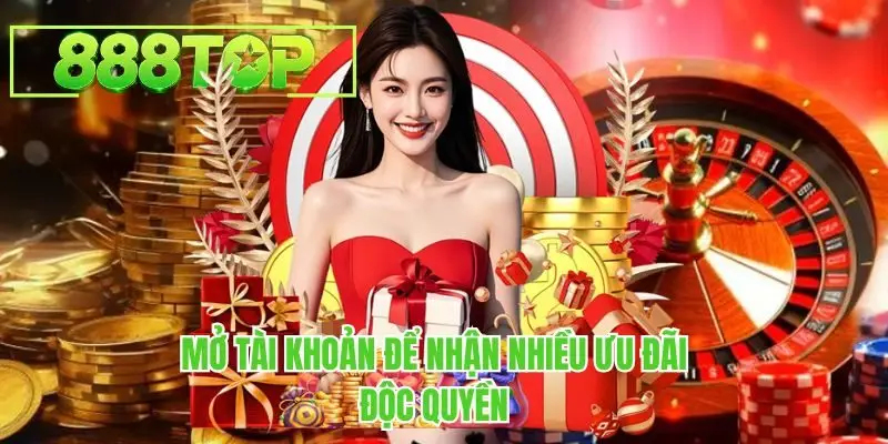 Mở tài khoản để nhận nhiều ưu đãi độc quyền