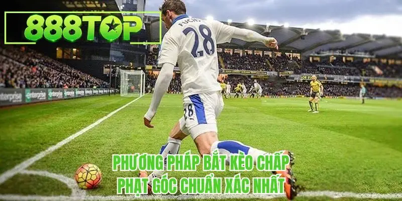 Phương pháp bắt kèo chấp phạt góc chuẩn xác nhất