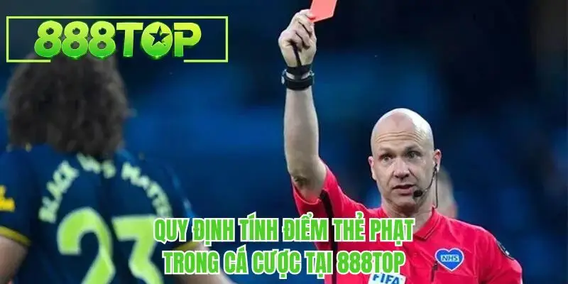 Quy định tính điểm thẻ phạt trong cá cược tại 888TOP
