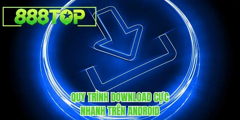 Quy trình download cực nhanh trên Android