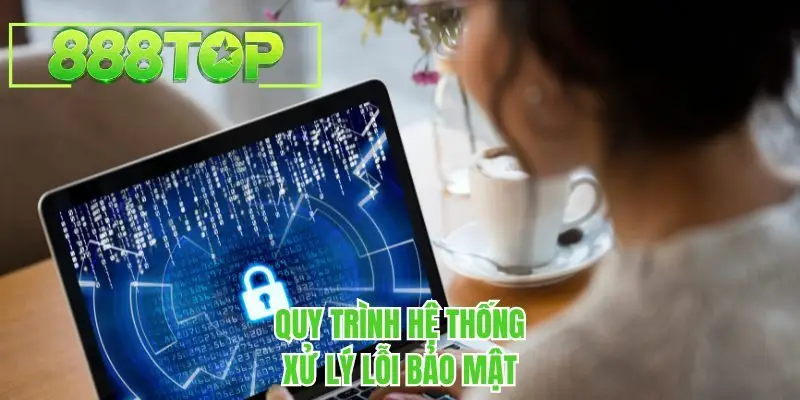 Quy trình hệ thống xử lý lỗi bảo mật