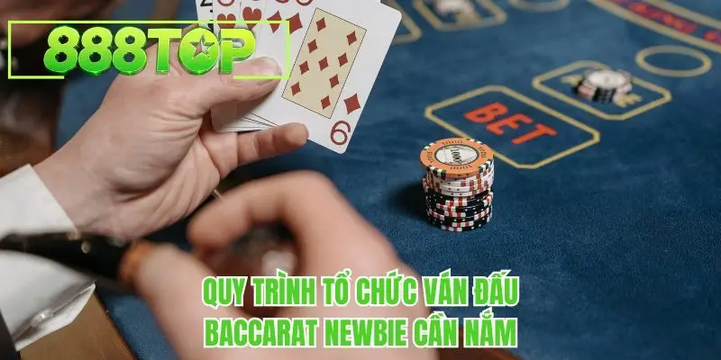 Quy trình tổ chức ván đấu baccarat newbie cần nắm