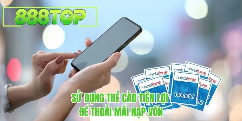 Sử dụng thẻ cào tiện lợi để thoải mái nạp vốn 