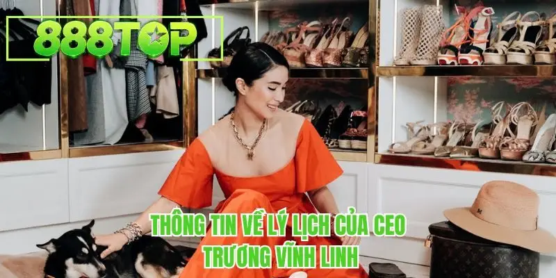 Thông tin về lý lịch của CEO Trương Vĩnh Linh