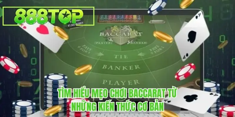 Tìm hiểu mẹo chơi baccarat từ những kiến thức cơ bản