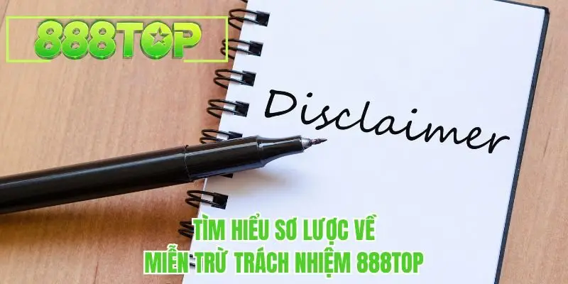Tìm hiểu sơ lược về miễn trừ trách nhiệm 888TOP