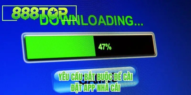 Yêu cầu bắt buộc để cài đặt app nhà cái