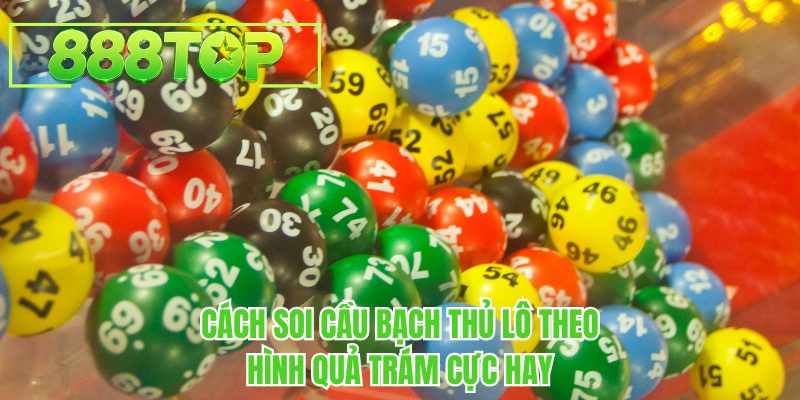 Cách soi cầu bạch thủ lô theo hình quả trám cực hay