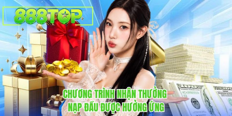 Chương trình nhận thưởng nạp đầu tại 888TOP được hưởng ứng