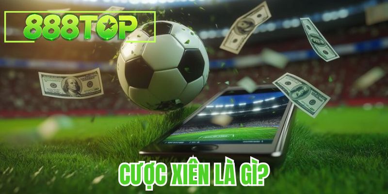 Tìm hiểu cách tính cược xiên là gì qua ví dụ trực quan cùng 888TOP
