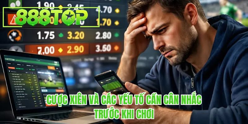 Cược xiên là gì và các yếu tố cần cân nhắc trước khi chơi tại 888TOP