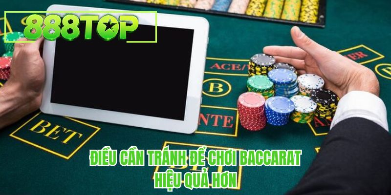 Điều cần tránh để chơi baccarat hiệu quả hơn