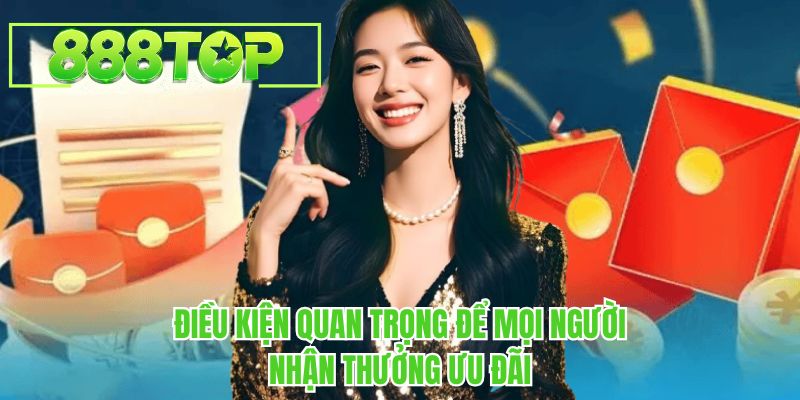 Điều kiện quan trọng để hội viên 888TOP nhận thưởng ưu đãi