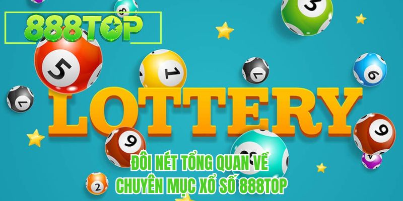 Đôi nét tổng quan về chuyên mục xổ số 888TOP