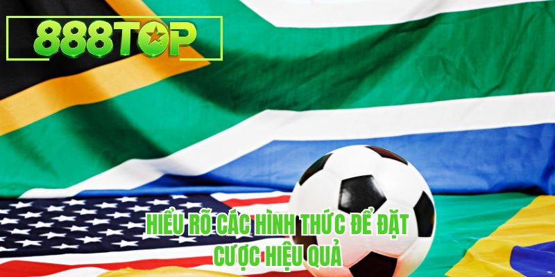 Hiểu rõ các hình thức để đặt cược hiệu quả