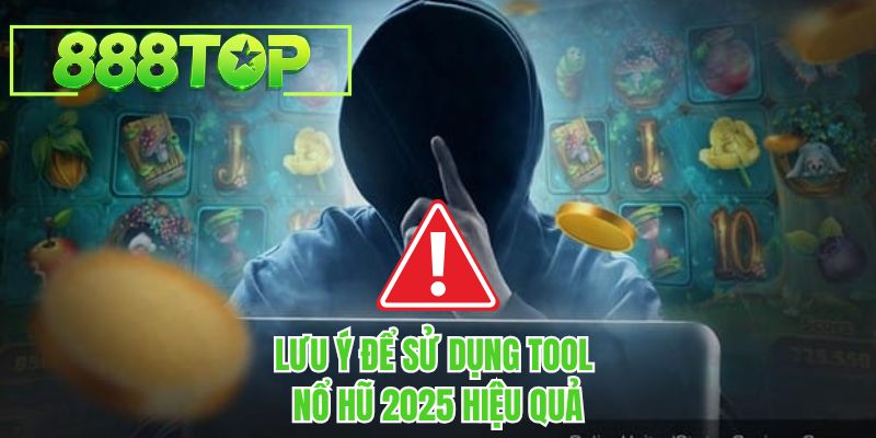 Lưu ý để sử dụng tool nổ hũ 2026 hiệu quả