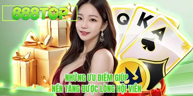 Những ưu điểm giúp nền tảng được lòng hội viên tại 888TOP