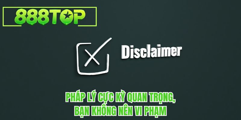 Pháp lý cực kỳ quan trọng, bạn không nên vi phạm khi cá cược tại 888TOP