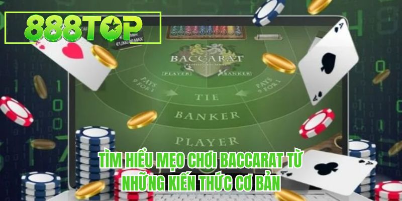 Tìm hiểu mẹo chơi baccarat từ những kiến thức cơ bản